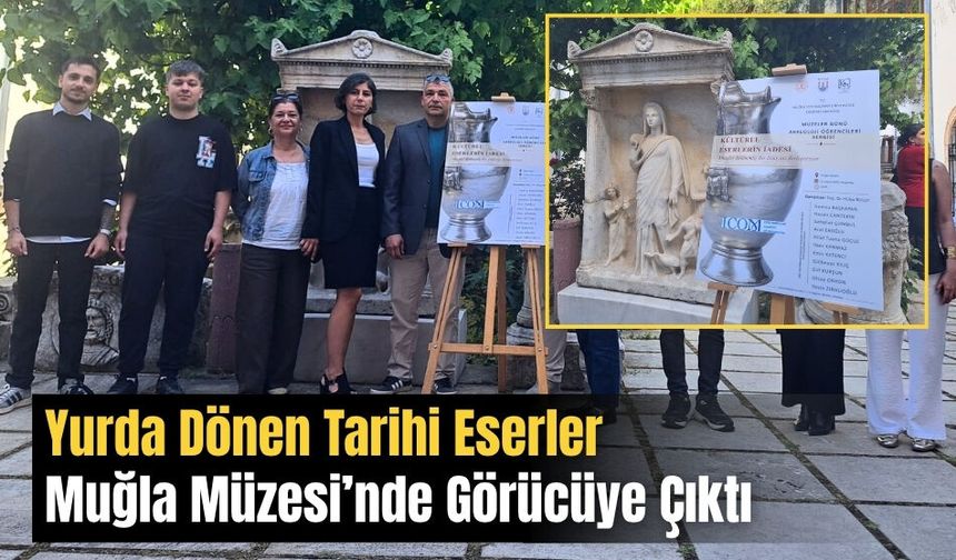 Yurda Dönen Tarihi Eserler Muğla Müzesi’nde Görücüye Çıktı