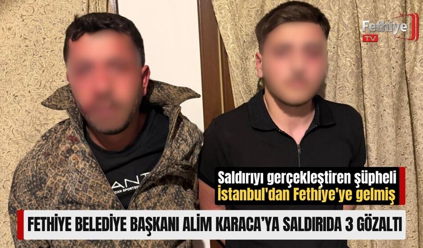 Fethiye Belediye Başkanı Alim Karaca’ya Saldırıda 3 Gözaltı
