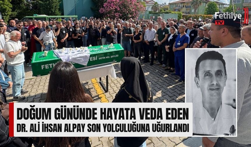 Doğum Gününde Hayata Veda Eden Dr. Ali İhsan Alpay Son Yolculuğuna Uğurlandı