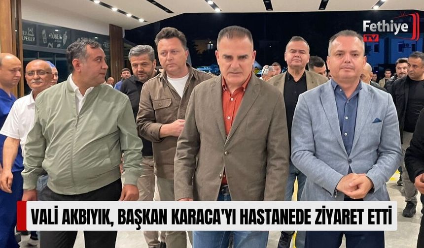 Vali Akbıyık, Başkan Karaca'yı Hastanede Ziyaret Etti
