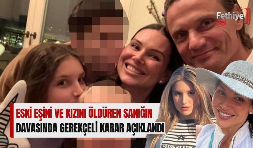 Eski Eşini ve Kızını Öldüren Sanığın Davasında Gerekçeli Karar Açıklandı