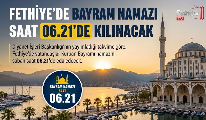 Fethiye’de Bayram Namazı Saat 06.21’de Kılınacak