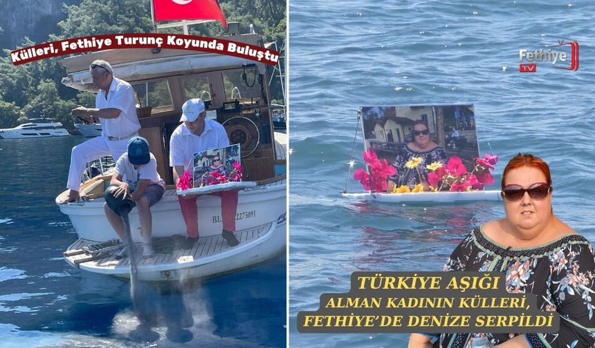 Türkiye Aşığı Alman Kadının Külleri, Fethiye’de Denize Serpildi