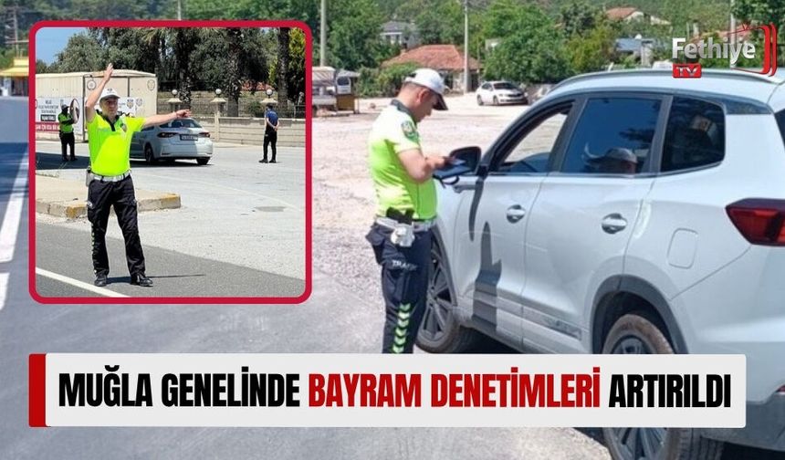 Muğla Genelinde Bayram Denetimleri Artırıldı