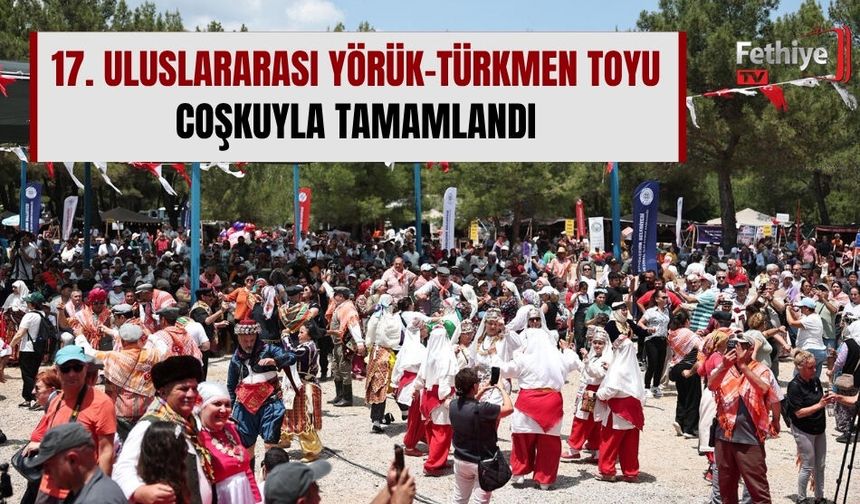 17. Uluslararası Yörük-Türkmen Toyu Coşkuyla Tamamlandı