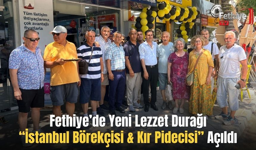 Fethiye’de Yeni Lezzet Durağı “İstanbul Börekçisi & Kır Pidecisi” Açıldı