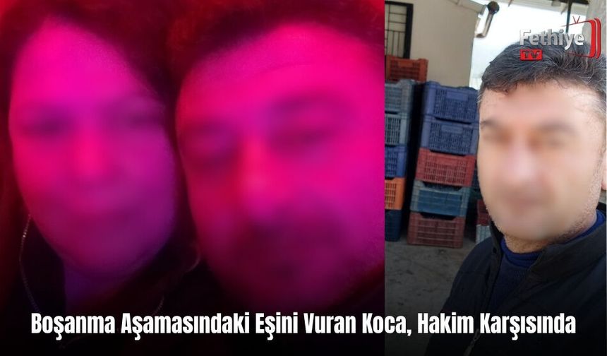 Boşanma Aşamasındaki Eşini Vuran Koca, Hakim Karşısında