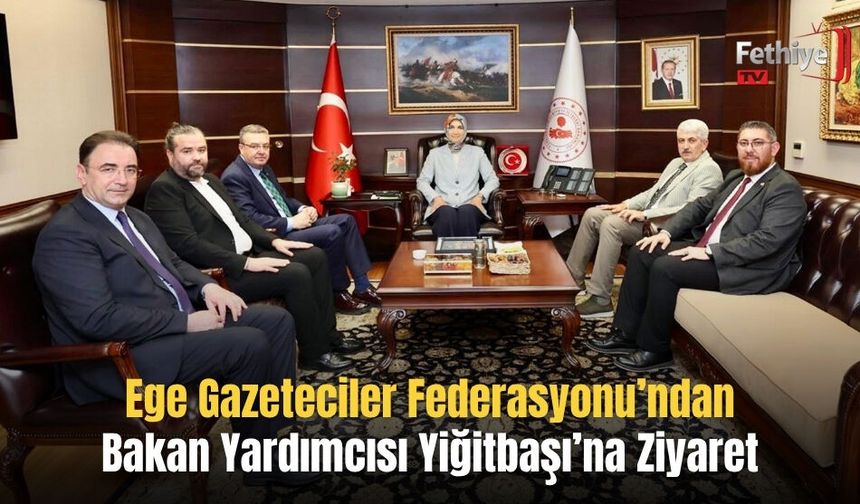 Ege Gazeteciler Federasyonu’ndan Bakan Yardımcısı Yiğitbaşı’na Ziyaret