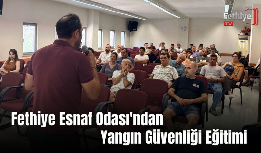 Fethiye Esnaf Odası'ndan Yangın Güvenliği Eğitimi