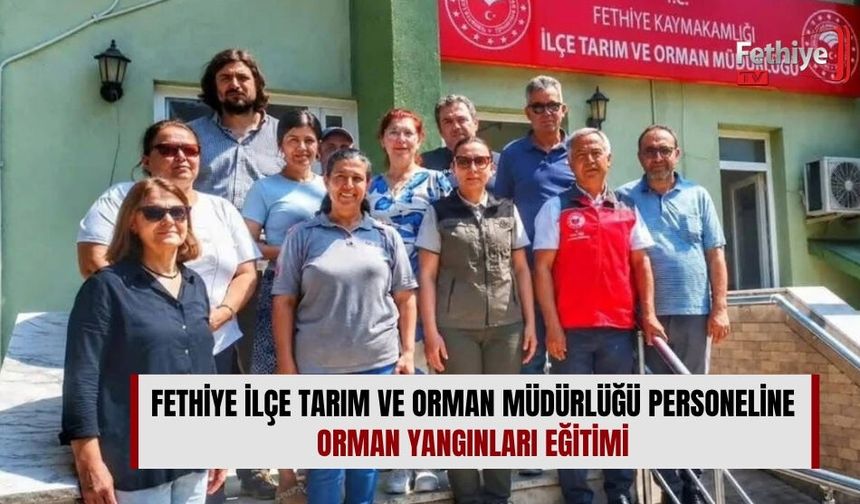 Fethiye İlçe Tarım Ve Orman Müdürlüğü Personeline Orman Yangınları Eğitimi