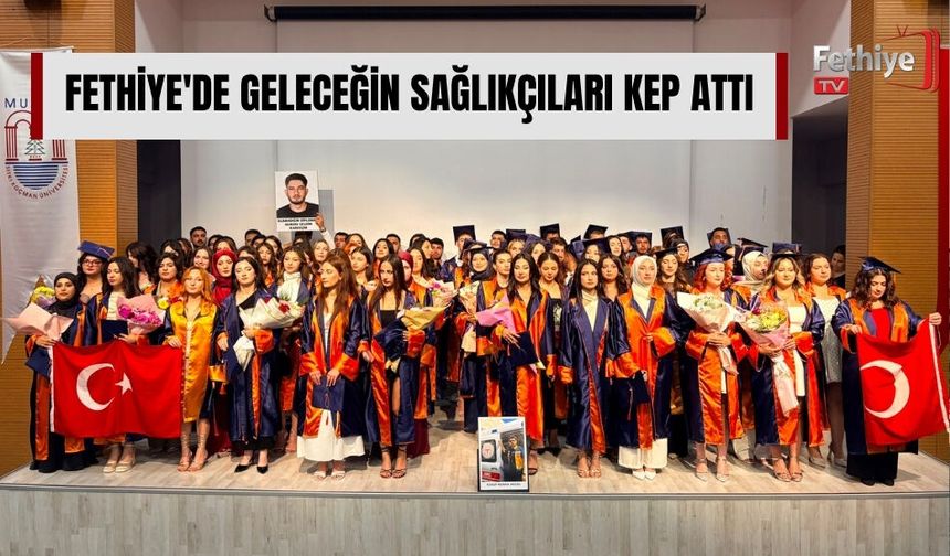 Fethiye'de Geleceğin Sağlıkçıları Kep Attı