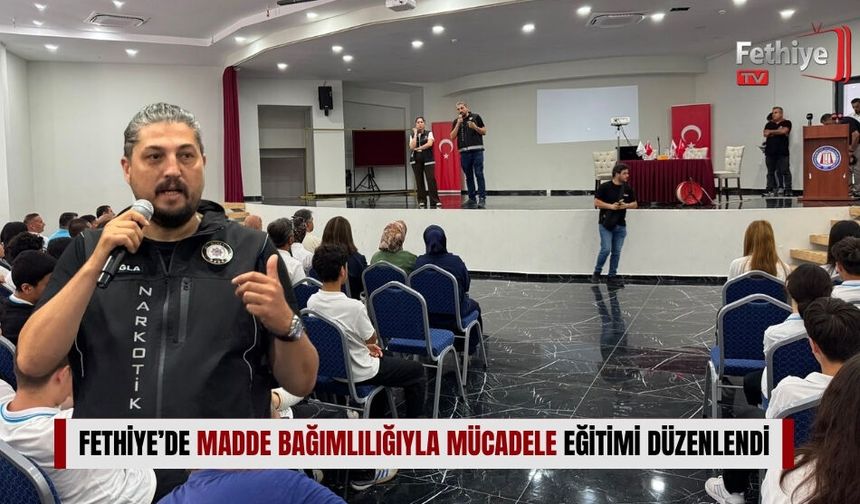 Fethiye’de Madde Bağımlılığıyla Mücadele Eğitimi Düzenlendi