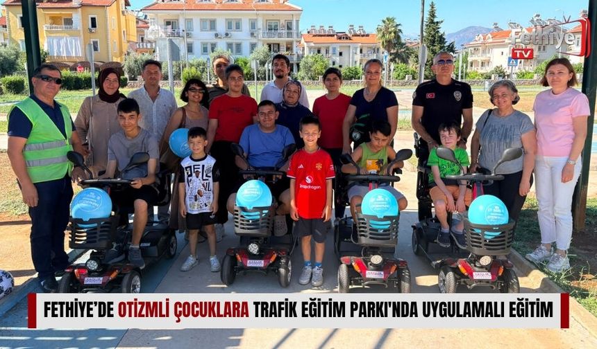 Fethiye’de Otizmli Çocuklara Trafik Eğitim Parkı'nda Uygulamalı Eğitim