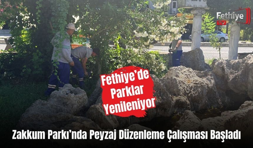 Fethiye’de Parklar Yenileniyor, Zakkum Parkı’nda Peyzaj Düzenleme Çalışması Başladı