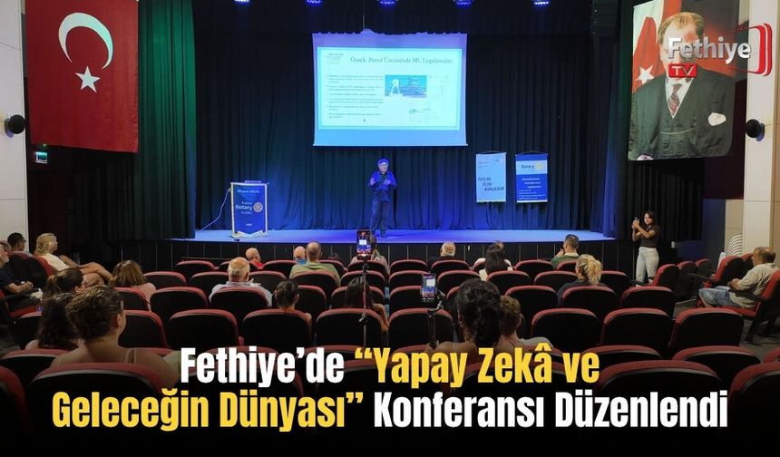 Fethiye’de “Yapay Zekâ ve Geleceğin Dünyası” Konferansı Düzenlendi