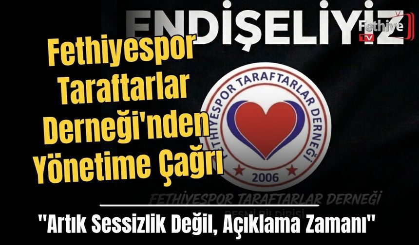 Fethiyespor Taraftarlar Derneği'nden Yönetime Çağrı: "Artık Sessizlik Değil, Açıklama Zamanı"