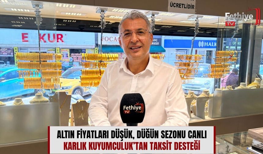Altın Fiyatları Düşük, Düğün Sezonu Canlı: Karlık Kuyumculuk’tan Taksit Desteği