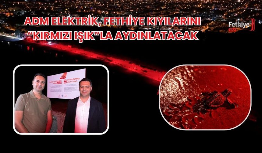 ADM Elektrik, Fethiye Kıyılarını “Kırmızı Işık”la Aydınlatacak