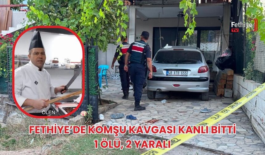 Fethiye’de Komşu Kavgası Kanlı Bitti: 1 Ölü, 2 Yaralı