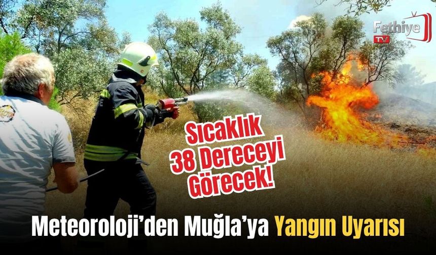 Meteoroloji’den Muğla’ya Yangın Uyarısı Sıcaklık 38 Dereceyi Görecek