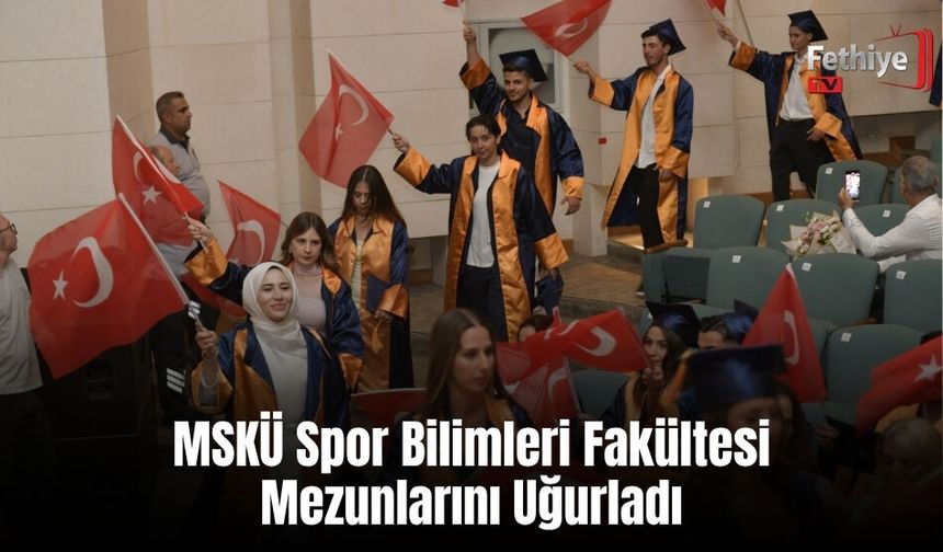 MSKÜ Spor Bilimleri Fakültesi Mezunlarını Uğurladı