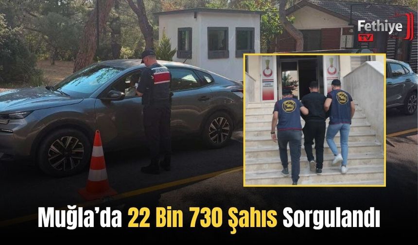 Muğla’da 22 Bin 730 Şahıs Sorgulandı