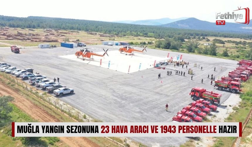 Muğla Yangın Sezonuna 23 Hava Aracı ve 1943 Personelle Hazır