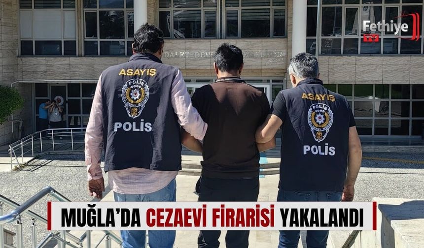 Muğla’da Cezaevi Firarisi Yakalandı