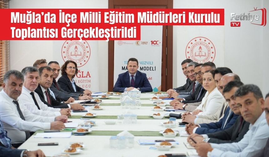Muğla’da İlçe Milli Eğitim Müdürleri Kurulu Toplantısı Gerçekleştirildi
