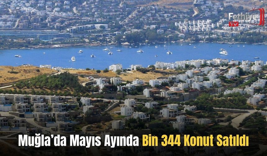 Muğla’da Mayıs Ayında Bin 344 Konut Satıldı