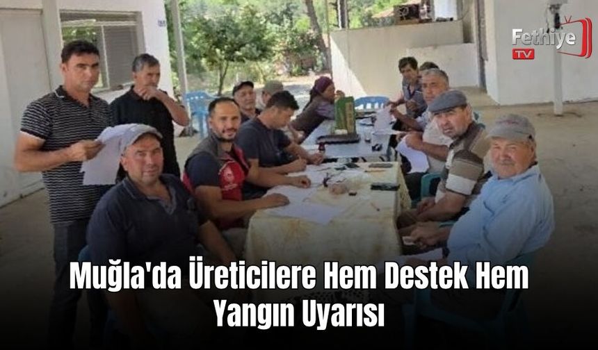 Muğla'da Üreticilere Hem Destek Hem Yangın Uyarısı