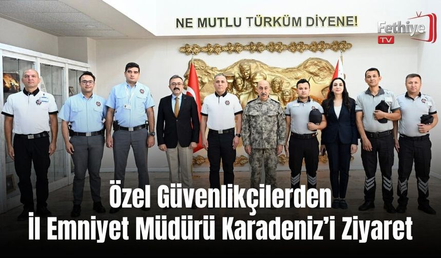 Özel Güvenlikçilerden İl Emniyet Müdürü Karadeniz’i Ziyaret