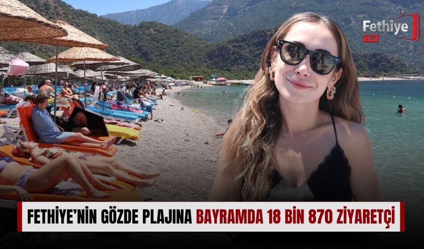 Fethiye’nin Gözde Plajına Bayramda 18 Bin 870 Ziyaretçi