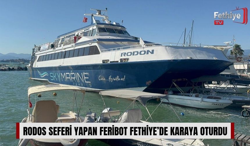 Rodos Seferi Yapan Feribot Fethiye’de Karaya Oturdu