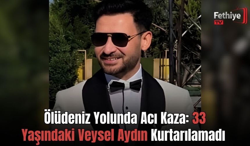 Ölüdeniz Yolunda Acı Kaza: 33 Yaşındaki Veysel Aydın Kurtarılamadı