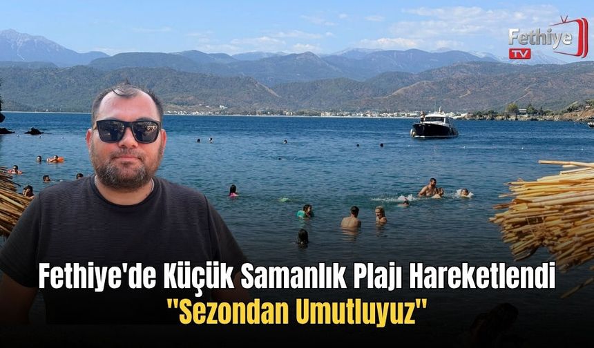 Fethiye'de Küçük Samanlık Plajı Hareketlendi