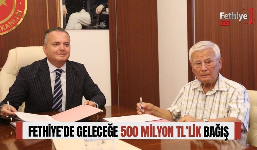 Fethiye’de Geleceğe 500 Milyon TL’lik Bağış