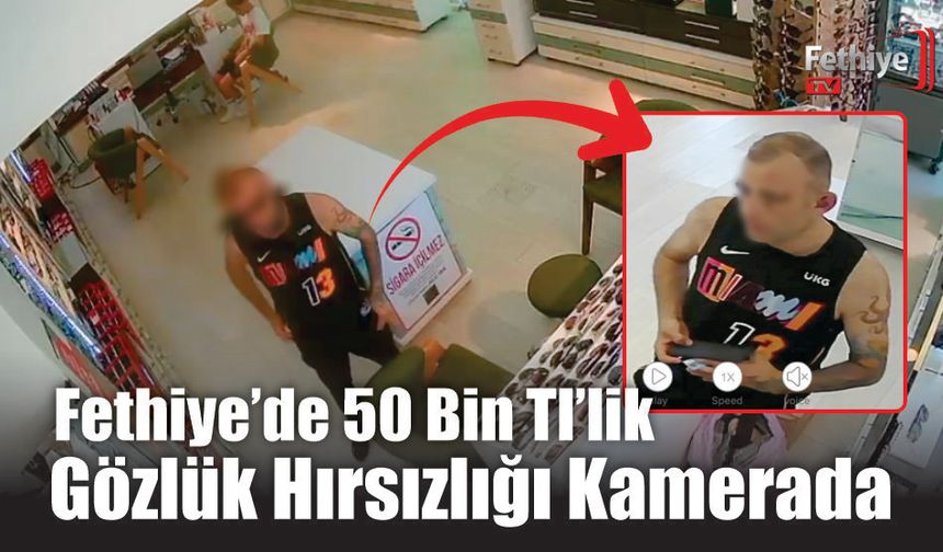 Fethiye’de 50 Bin TL’lik Gözlük Hırsızlığı Kamerada