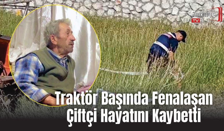 Traktör Başında Fenalaşan Çiftçi Hayatını Kaybetti