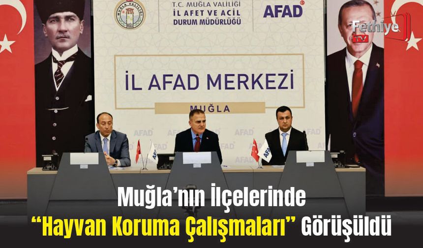 Muğla’nın İlçelerinde “Hayvan Koruma Çalışmaları” Görüşüldü