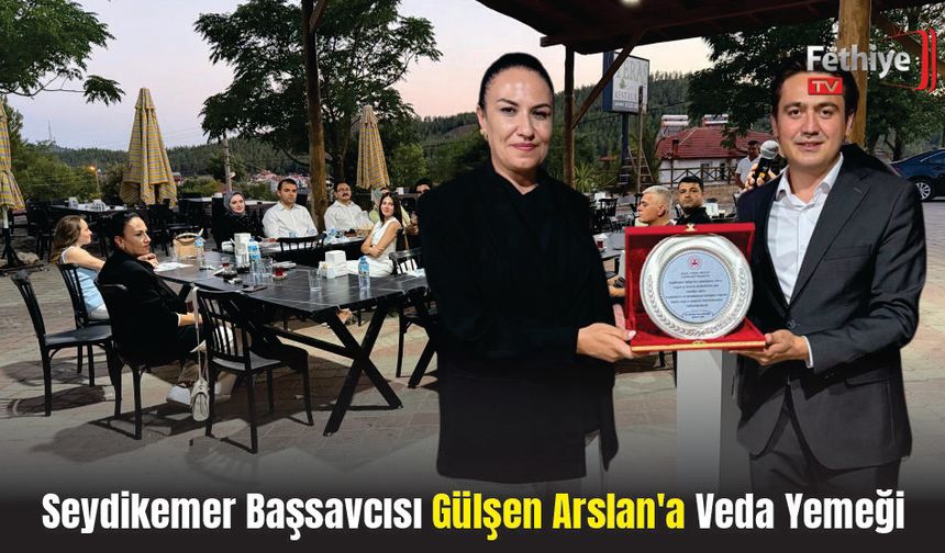Seydikemer Başsavcısı Gülşen Arslan’a Veda Yemeği