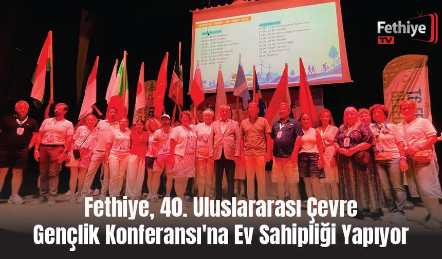 Fethiye, 40. Uluslararası Çevre Gençlik Konferansı'na Ev Sahipliği Yapıyor