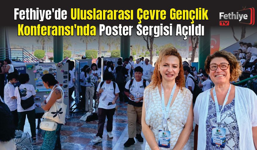 Fethiye'de Uluslararası Çevre Gençlik Konferansı'nda Poster Sergisi Açıldı