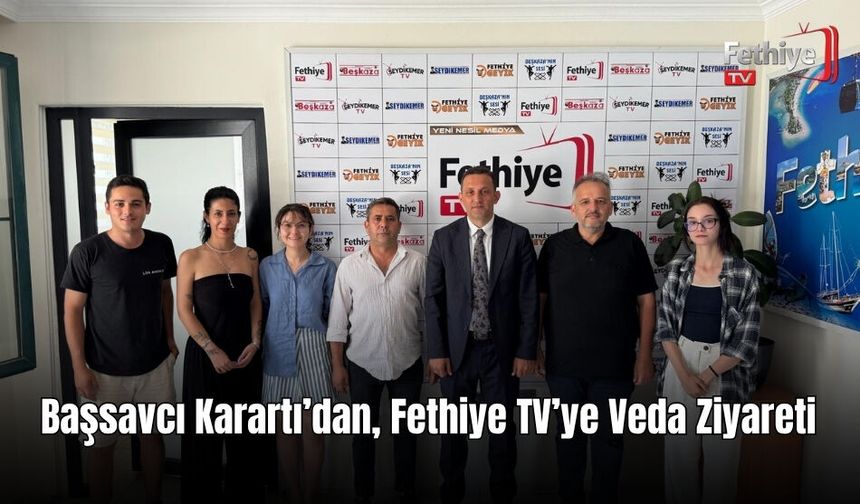 Başsavcı Karartı’dan, Fethiye TV’ye Veda Ziyareti