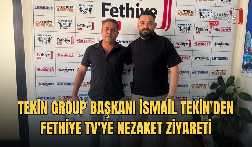 Tekin Group Başkanı İsmail Tekin'den Fethiye TV'ye Nezaket Ziyareti