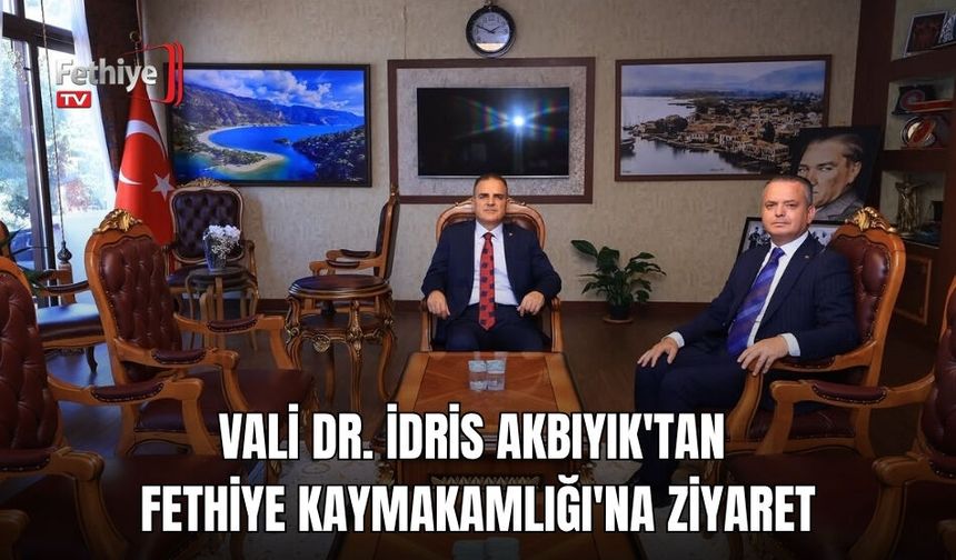 Vali Dr. İdris Akbıyık'tan Fethiye Kaymakamlığı'na Ziyaret