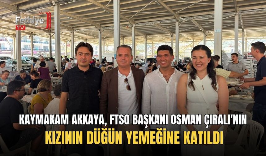 Kaymakam Akkaya, FTSO Başkanı Osman Çıralı'nın Kızının Düğün Yemeğine Katıldı
