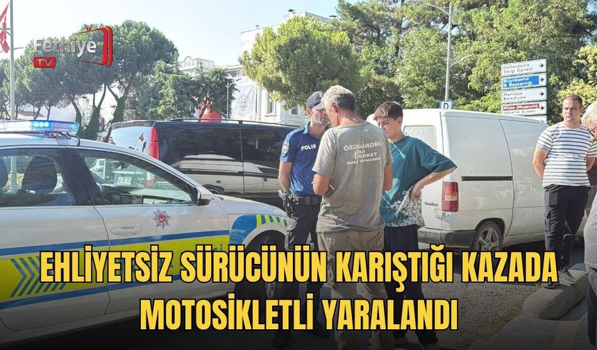 Ehliyetsiz Sürücünün Karıştığı Kazada Motosikletli Yaralandı