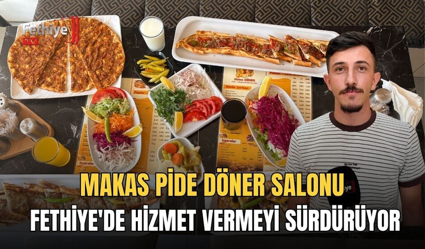 Makas Pide Döner Salonu Fethiye'de Hizmet Vermeyi Sürdürüyor