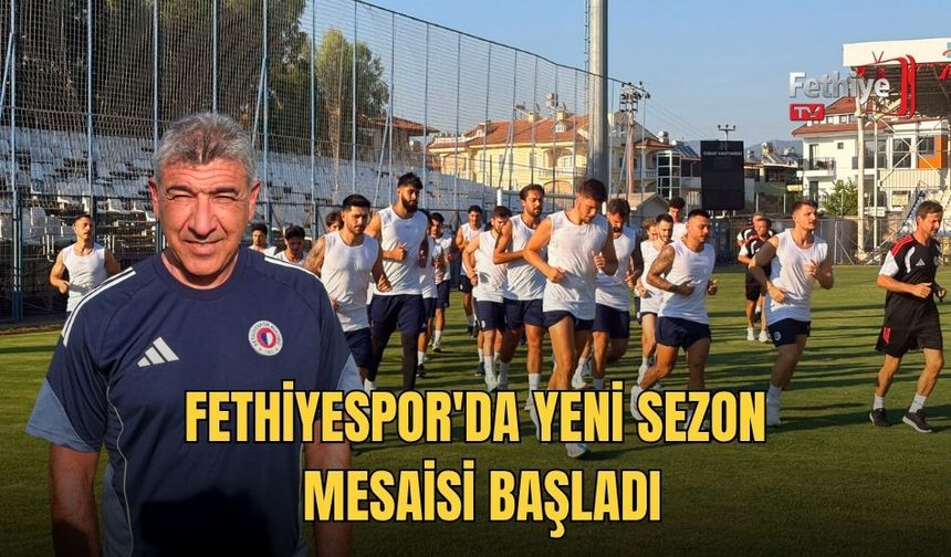 Fethiyespor'da Yeni Sezon Mesaisi Başladı